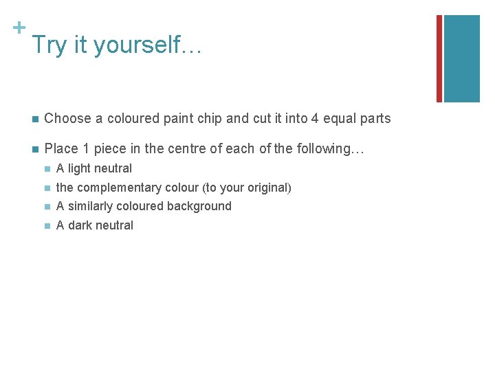+ Try it yourself… n Choose a coloured paint chip and cut it into