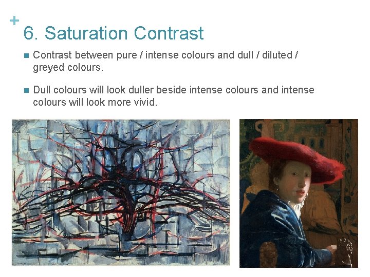 + 6. Saturation Contrast between pure / intense colours and dull / diluted /