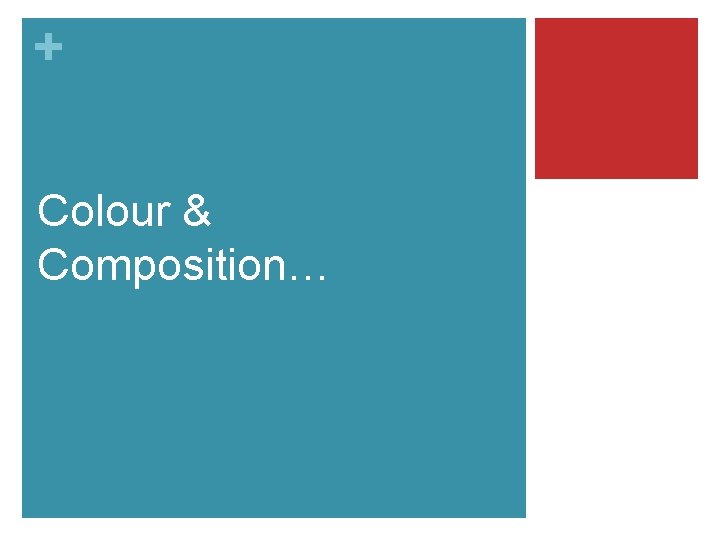 + Colour & Composition… 