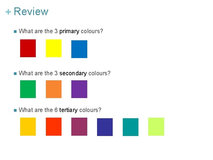 + Review n What are the 3 primary colours? n What are the 3