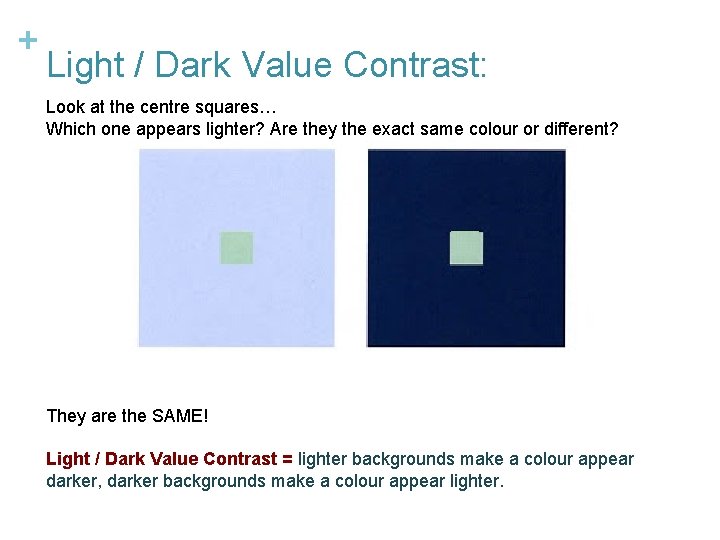 + Light / Dark Value Contrast: Look at the centre squares… Which one appears