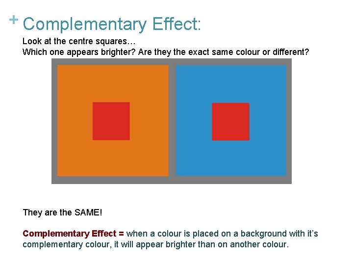 + Complementary Effect: Look at the centre squares… Which one appears brighter? Are they
