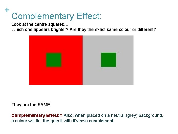 + Complementary Effect: Look at the centre squares… Which one appears brighter? Are they