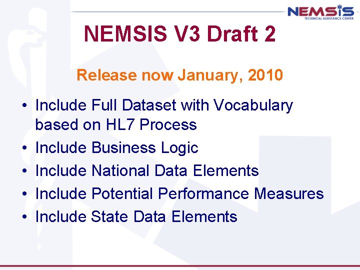 NEMSIS V 3 Draft 2 Release now January, 2010 • Include Full Dataset with