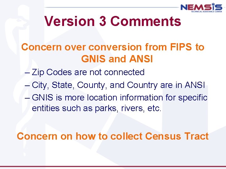 Version 3 Comments Concern over conversion from FIPS to GNIS and ANSI – Zip