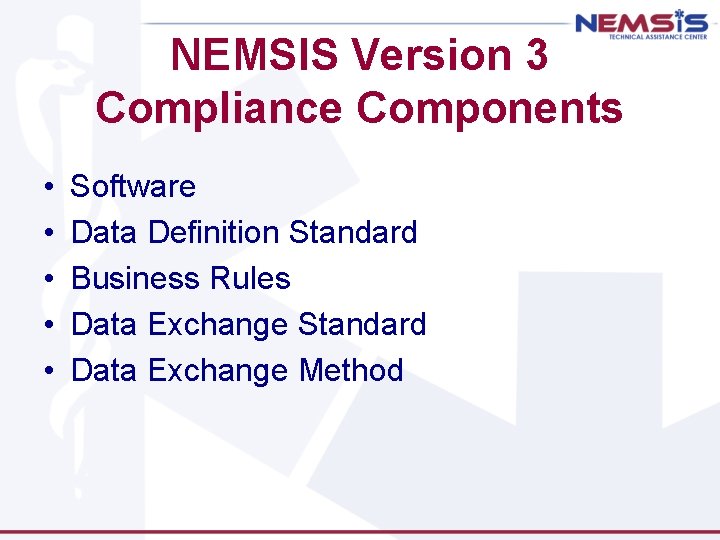 NEMSIS Version 3 Compliance Components • • • Software Data Definition Standard Business Rules