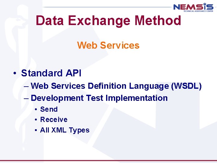 Data Exchange Method Web Services • Standard API – Web Services Definition Language (WSDL)