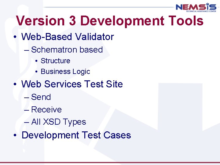 Version 3 Development Tools • Web-Based Validator – Schematron based • Structure • Business