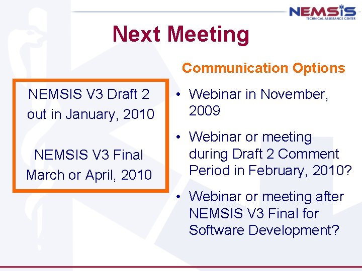 Next Meeting Communication Options NEMSIS V 3 Draft 2 out in January, 2010 •