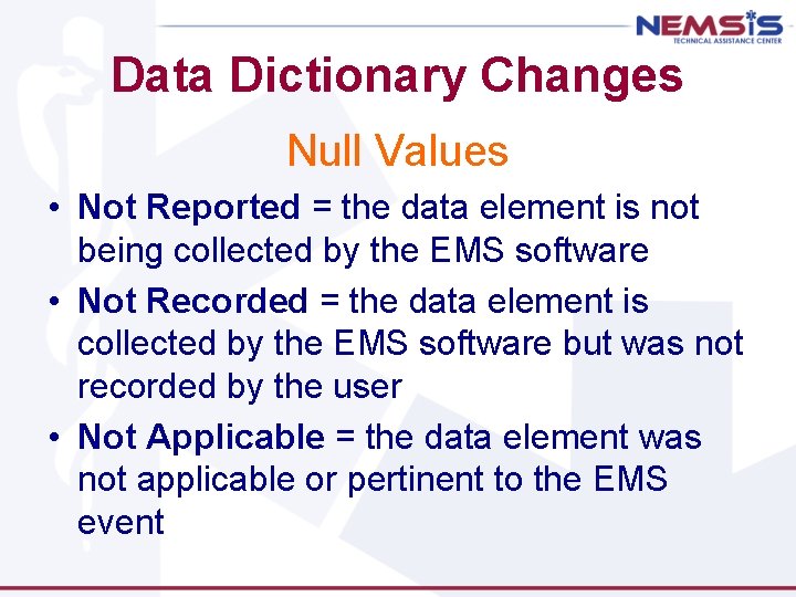 Data Dictionary Changes Null Values • Not Reported = the data element is not