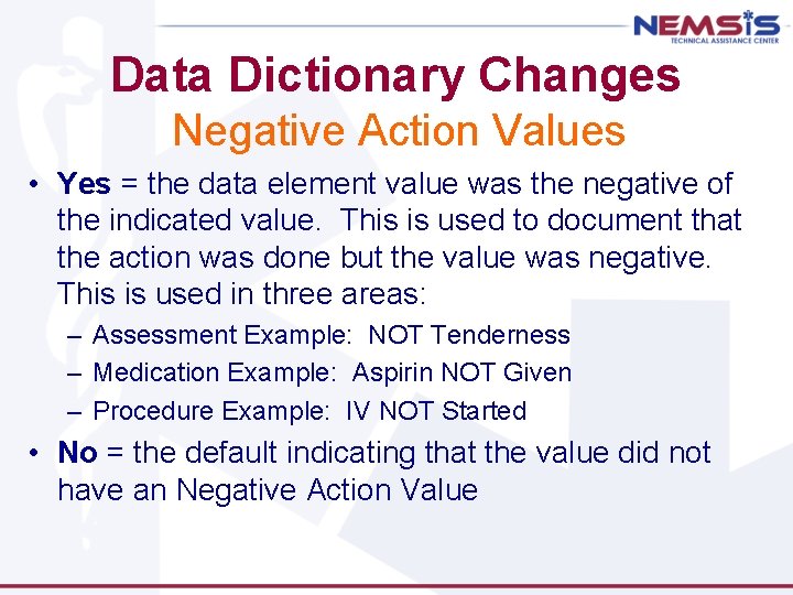 Data Dictionary Changes Negative Action Values • Yes = the data element value was