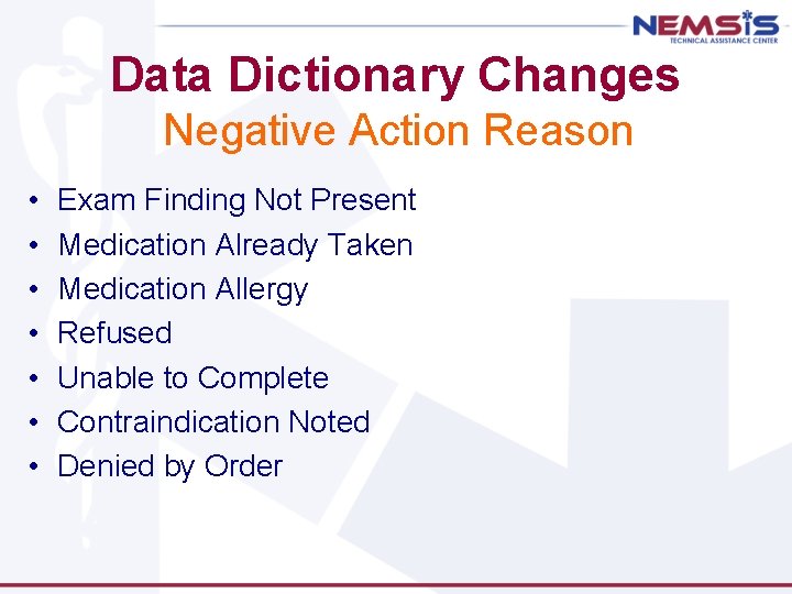 Data Dictionary Changes Negative Action Reason • • Exam Finding Not Present Medication Already