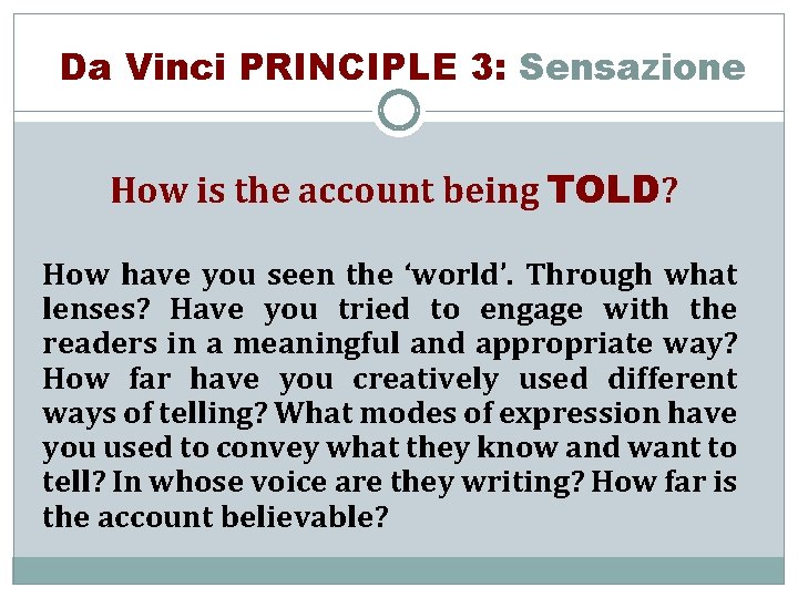 Da Vinci PRINCIPLE 3: Sensazione How is the account being TOLD? How have you