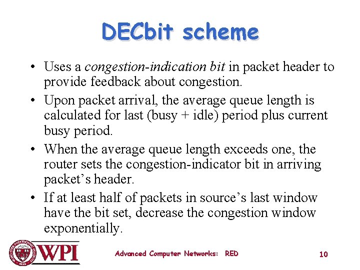 DECbit scheme • Uses a congestion-indication bit in packet header to provide feedback about