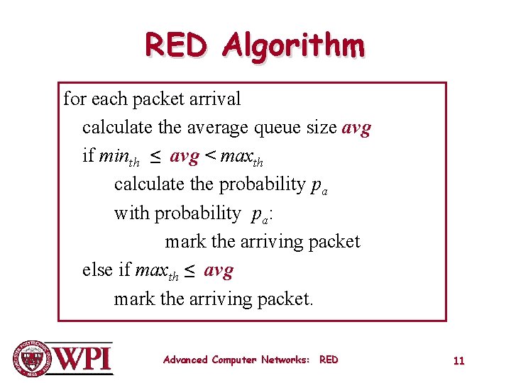 RED Algorithm for each packet arrival calculate the average queue size avg if minth