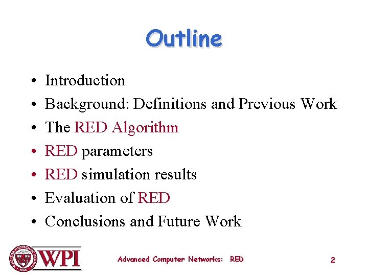 Outline • • Introduction Background: Definitions and Previous Work The RED Algorithm RED parameters