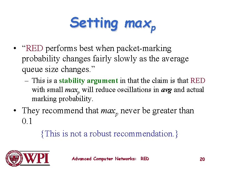 Setting maxp • “RED performs best when packet-marking probability changes fairly slowly as the