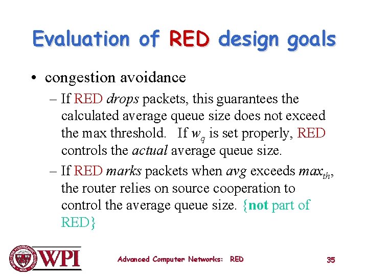 Evaluation of RED design goals • congestion avoidance – If RED drops packets, this