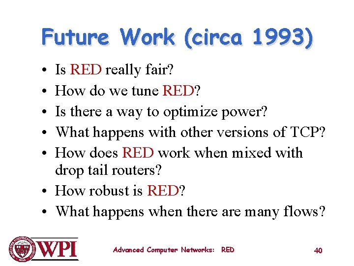 Future Work (circa 1993) • • • Is RED really fair? How do we