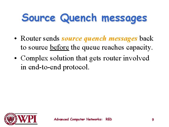 Source Quench messages • Router sends source quench messages back to source before the