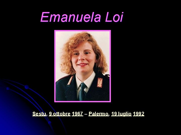 Emanuela Loi Sestu, 9 ottobre 1967 – Palermo, 19 luglio 1992 Emanuela Loi Sestu, 9 ottobre 1967 – Palermo, 19 luglio 1992