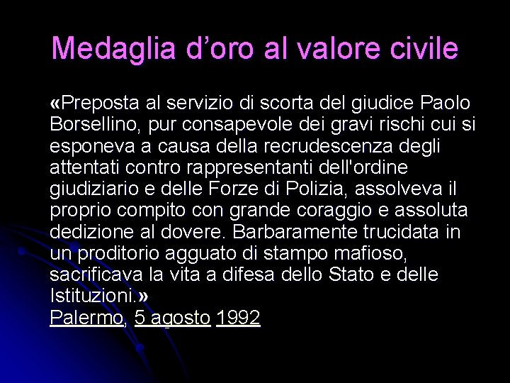 Medaglia d’oro al valore civile «Preposta al servizio di scorta del giudice Paolo Borsellino, Medaglia d’oro al valore civile «Preposta al servizio di scorta del giudice Paolo Borsellino,