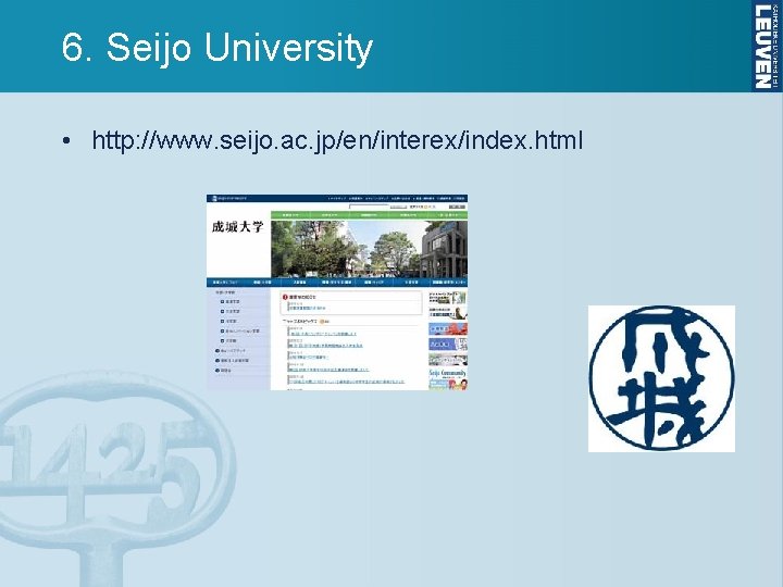 6. Seijo University • http: //www. seijo. ac. jp/en/interex/index. html 6. Seijo University • http: //www. seijo. ac. jp/en/interex/index. html