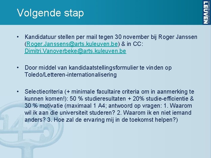 Volgende stap • Kandidatuur stellen per mail tegen 30 november bij Roger Janssen (Roger. Volgende stap • Kandidatuur stellen per mail tegen 30 november bij Roger Janssen (Roger.