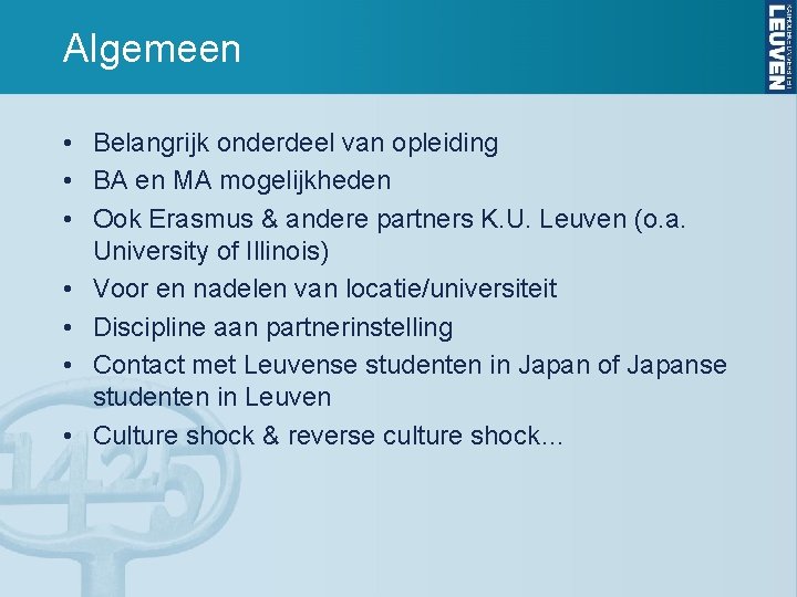 Algemeen • Belangrijk onderdeel van opleiding • BA en MA mogelijkheden • Ook Erasmus Algemeen • Belangrijk onderdeel van opleiding • BA en MA mogelijkheden • Ook Erasmus