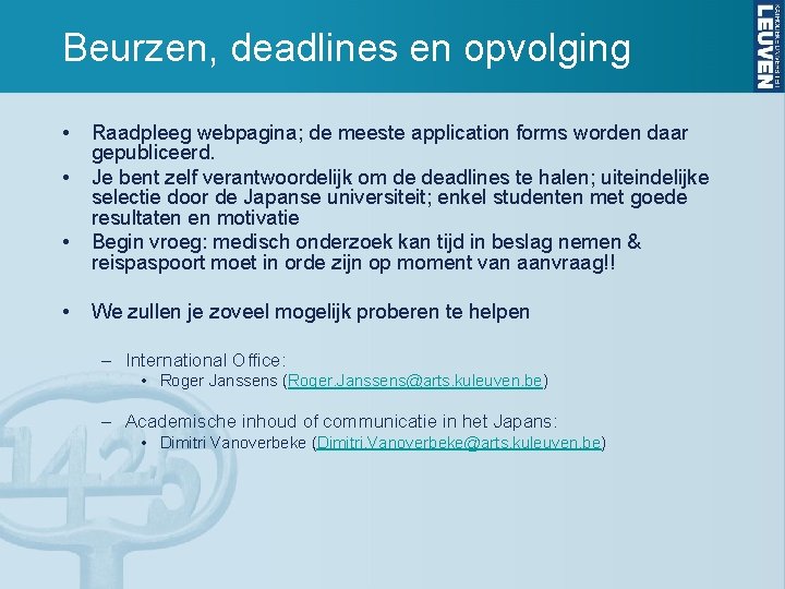 Beurzen, deadlines en opvolging • • Raadpleeg webpagina; de meeste application forms worden daar Beurzen, deadlines en opvolging • • Raadpleeg webpagina; de meeste application forms worden daar