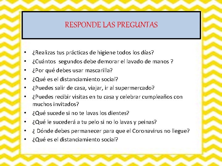 RESPONDE LAS PREGUNTAS • • • ¿Realizas tus prácticas de higiene todos los días?