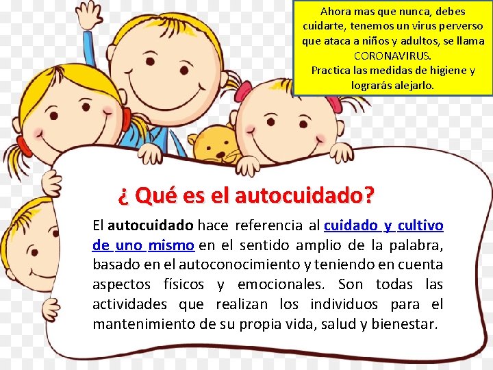 Ahora mas que nunca, debes cuidarte, tenemos un virus perverso que ataca a niños