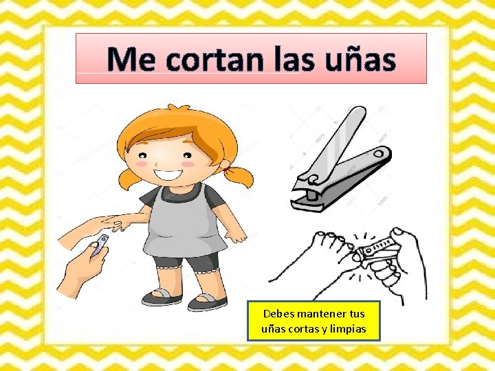 Me cortan las uñas Debes mantener tus uñas cortas y limpias 