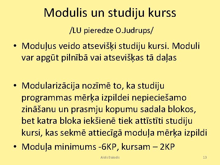 Modulis un studiju kurss /LU pieredze O. Judrups/ • Moduļus veido atsevišķi studiju kursi.