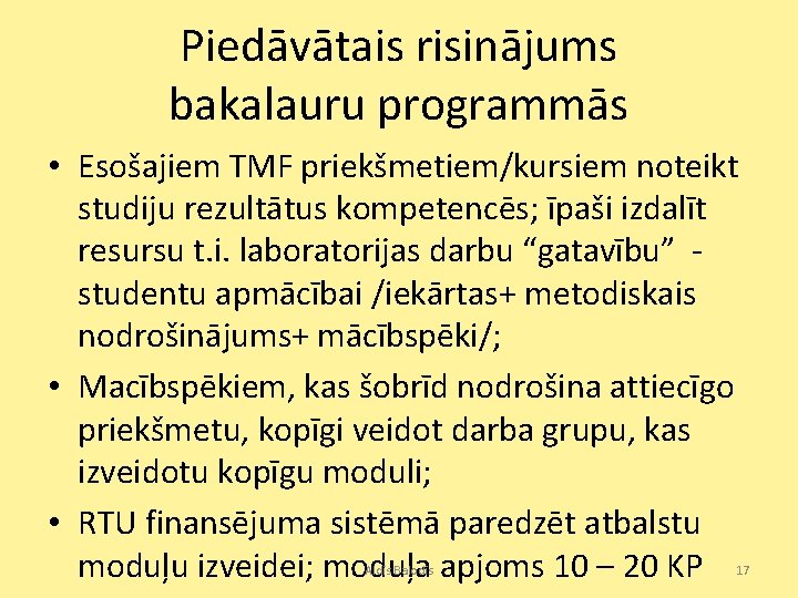 Piedāvātais risinājums bakalauru programmās • Esošajiem TMF priekšmetiem/kursiem noteikt studiju rezultātus kompetencēs; īpaši izdalīt