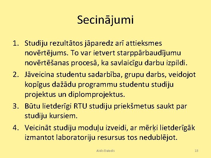 Secinājumi 1. Studiju rezultātos jāparedz arī attieksmes novērtējums. To var ietvert starppārbaudījumu novērtēšanas procesā,