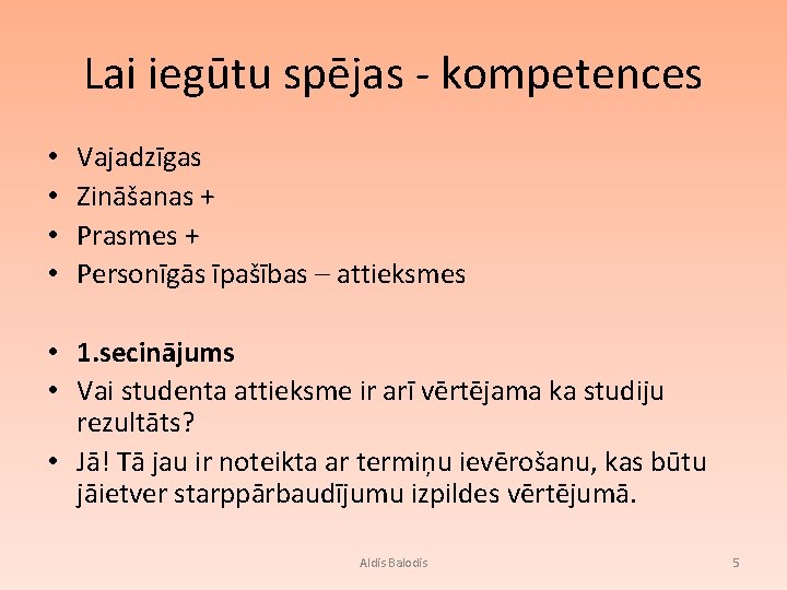 Lai iegūtu spējas - kompetences • • Vajadzīgas Zināšanas + Prasmes + Personīgās īpašības