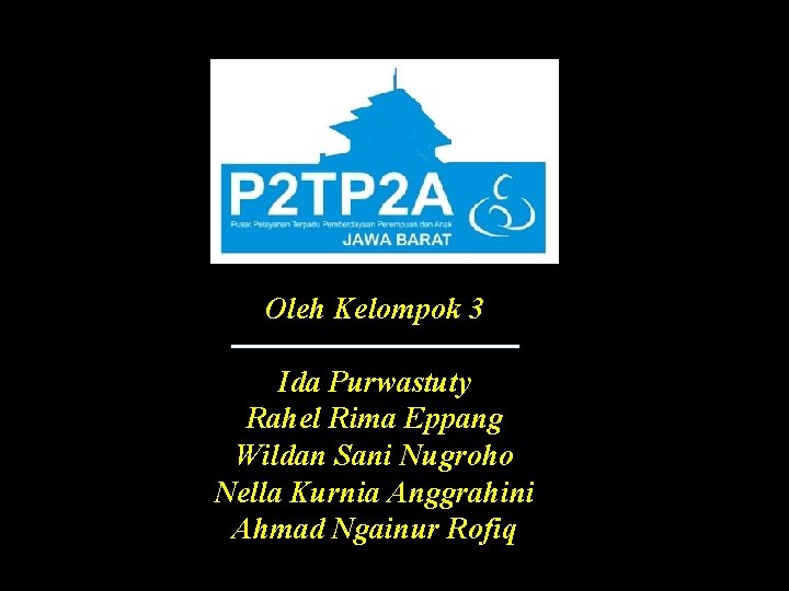 Oleh Kelompok 3 Ida Purwastuty Rahel Rima Eppang Wildan Sani Nugroho Nella Kurnia Anggrahini Oleh Kelompok 3 Ida Purwastuty Rahel Rima Eppang Wildan Sani Nugroho Nella Kurnia Anggrahini
