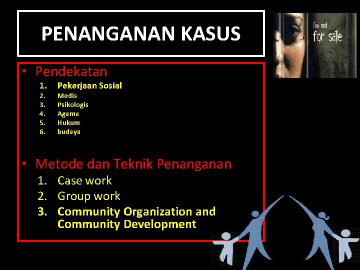 PENANGANAN KASUS • Pendekatan 1. 2. 3. 4. 5. 6. Pekerjaan Sosial Medis Psikologis PENANGANAN KASUS • Pendekatan 1. 2. 3. 4. 5. 6. Pekerjaan Sosial Medis Psikologis