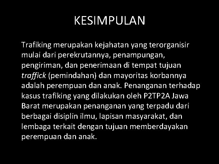 KESIMPULAN Trafiking merupakan kejahatan yang terorganisir mulai dari perekrutannya, penampungan, pengiriman, dan penerimaan di KESIMPULAN Trafiking merupakan kejahatan yang terorganisir mulai dari perekrutannya, penampungan, pengiriman, dan penerimaan di