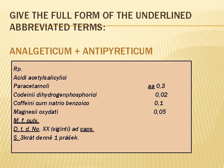 GIVE THE FULL FORM OF THE UNDERLINED ABBREVIATED TERMS: ANALGETICUM + ANTIPYRETICUM Rp. Acidi