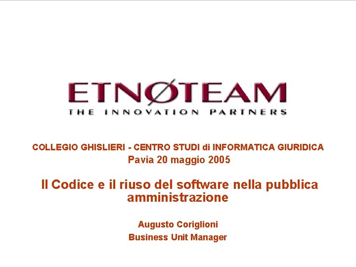 COLLEGIO GHISLIERI - CENTRO STUDI di INFORMATICA GIURIDICA Pavia 20 maggio 2005 Il Codice