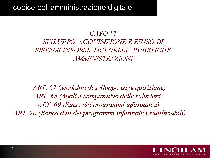 Il codice dell’amministrazione digitale CAPO VI SVILUPPO, ACQUISIZIONE E RIUSO DI SISTEMI INFORMATICI NELLE