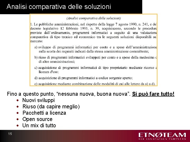 Analisi comparativa delle soluzioni Fino a questo punto, “nessuna nuova, buona nuova”. Si può