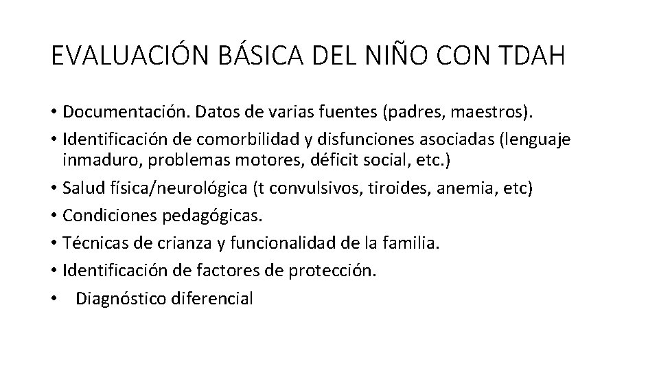 EVALUACIÓN BÁSICA DEL NIÑO CON TDAH • Documentación. Datos de varias fuentes (padres, maestros).