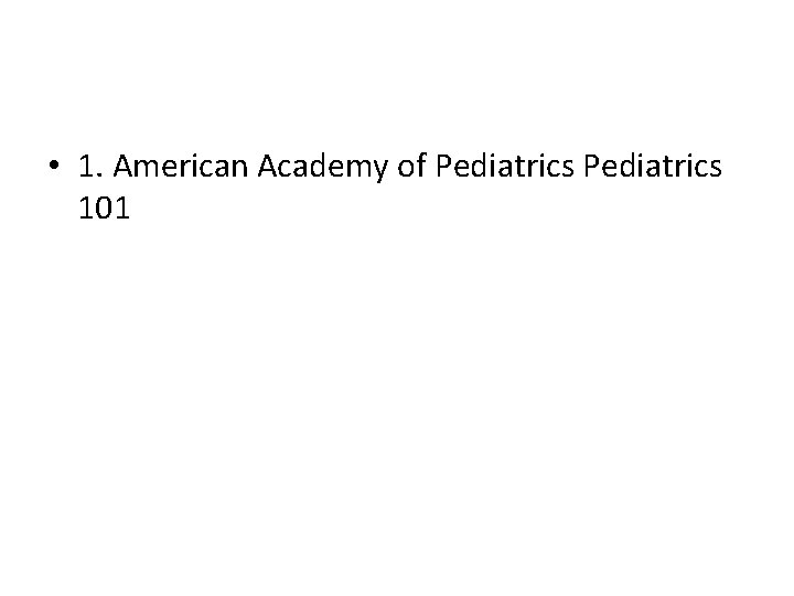  • 1. American Academy of Pediatrics 101 