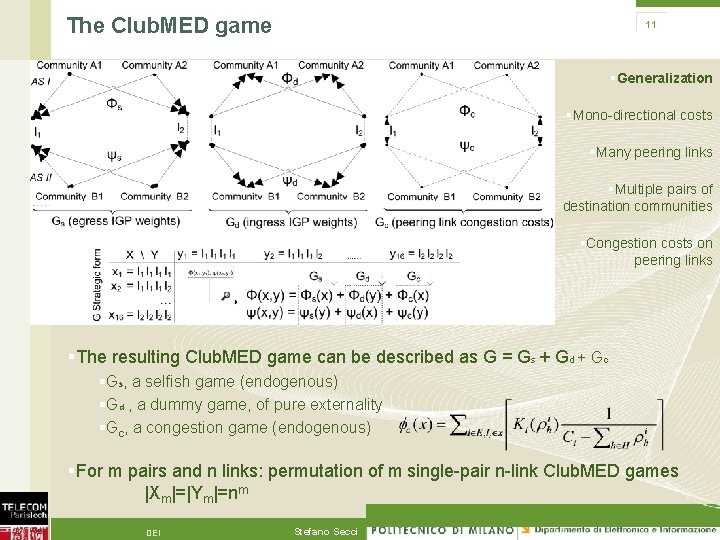 The Club. MED game 11 §Generalization §Mono-directional costs §Many peering links §Multiple pairs of