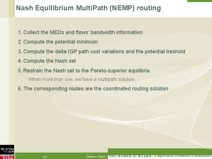 Nash Equilibrium Multi. Path (NEMP) routing 1. Collect the MEDs and flows’ bandwidth information