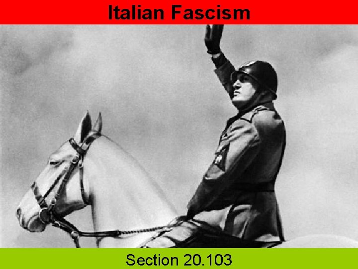 Italian Fascism Section 20. 103 