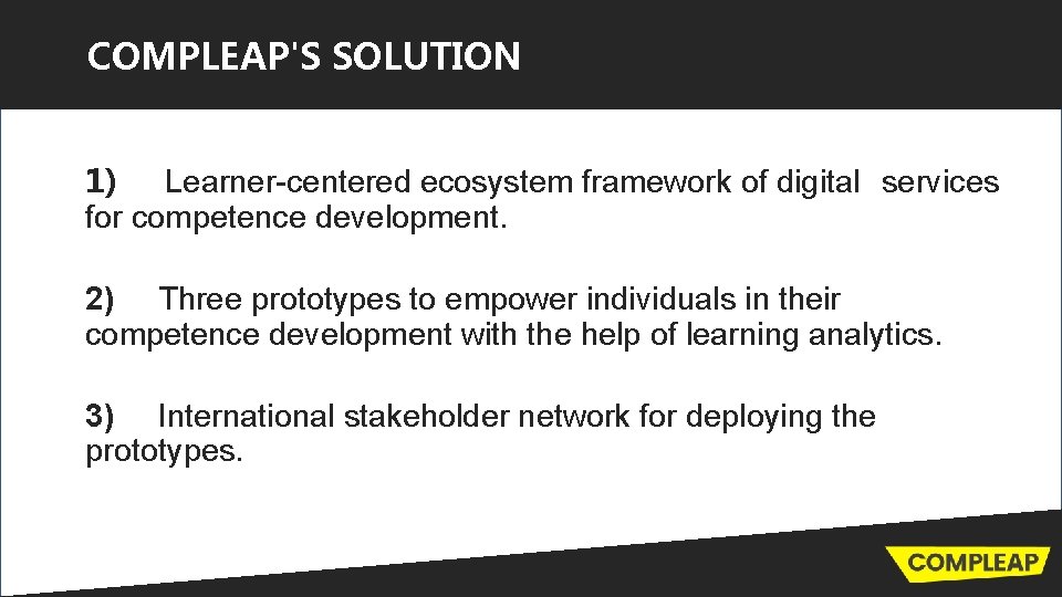 COMPLEAP'S SOLUTION 1) Learner-centered ecosystem framework of digital services for competence development. 2) Three